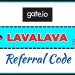 Gate.io Referral Code LAVALAVA: Where to Enter It, What It Really Does and Gate's Welcome Package (2026) Gate.io referral code LAVALAVA